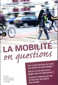 La mobilité en questions: Faut-il construire plus de routes pour limiter les emboutillages ? Quel est le prix d'une minute gagnée dans nos ... de favoriser une mobilité plus durable ?