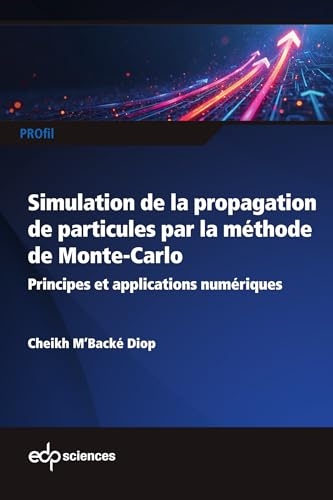 Initiation à la simulation de la propagation de particules dans la matière par la méthode de Monte-Carlo: Principes et applications numériques