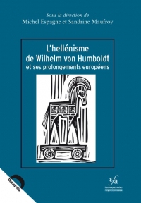 L'hellénisme de Wilhelm von Humboldt et ses prolongements européens