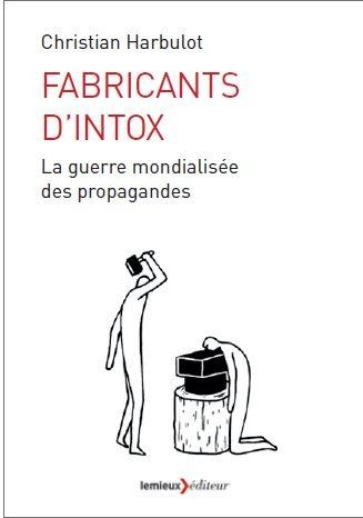 Fabricants d'intox : La guerre mondialisée des propagandes