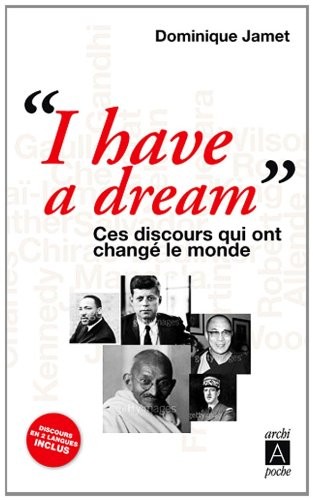 I have a dream ces DISCOURS QUI ONT CHANGE le MONDE: Ces discours qui ont changé le monde