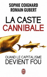 La caste cannibale : Quand le capitalisme devient fou