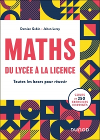 MATHS, du lycée à la Licence: Toutes les bases pour réussir