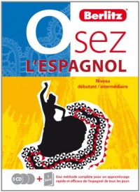 Osez l'espagnol : Niveau débutant/intermédiaire (3CD audio) - Une méthode complète pour un apprentissage rapide et efficace de l'espagnol de tous les jours.