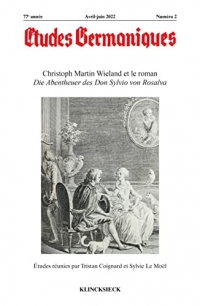 Études germaniques - N°2/2022: Christoph Martin Wieland et le roman Die Abentheuer des Don Sylvio von Rosalva