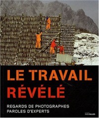 Le travail révélé : Regards de photographes, paroles d'experts