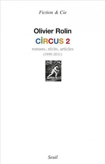 Circus 2. Romans, récits, articles (1999-2011)