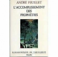 L'Accomplissement des prophéties ou Les Annonces convergentes du Sauveur Messianique dans l'Ancien Testament et leur réalisation dans le Nouveau Testament