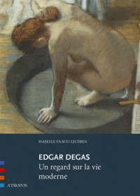 Edgar Degas, un regard sur la vie moderne