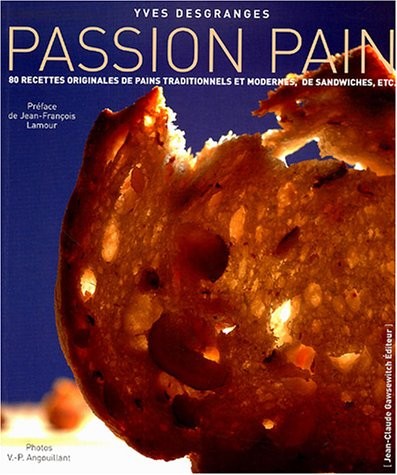 PASSION PAIN. 60 recettes originales de pains traditionnels et modernes, de sandwiches, etc.