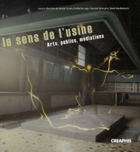 Le Sens de l'usine. Art, public,médiations.