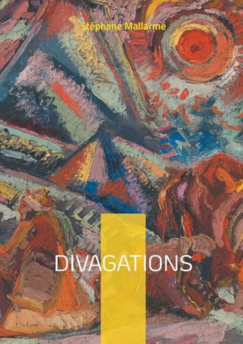 Divagations: Fragments poétiques et réflexions esthétiques sur la poésie moderne et le symbolisme
