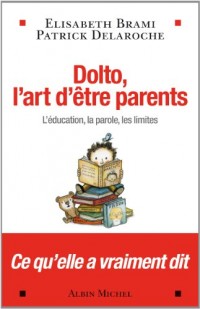 DOLTO , L'ART D'ÊTRE PARENTS - L'éducation , la parole ,les limites...