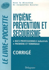 Hygiène, Prévention et Secourisme Bacs Professionnels Industriels 1e et Tle : Corrigé
