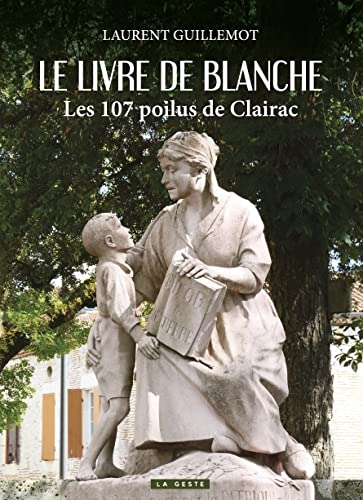 Le livre de Blanche - Les 107 poilus de Clairac