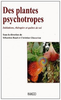 Des plantes psychotropes : Initiations, thérapies et quêtes de soi