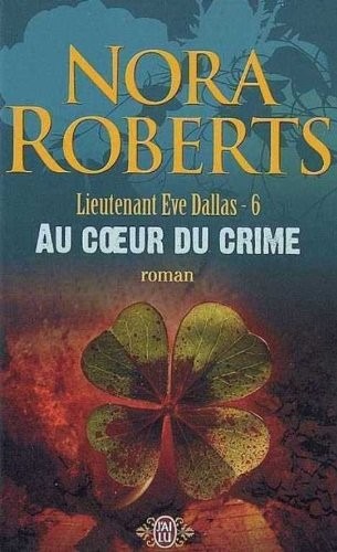 Lieutenant Eve Dallas, tome 6 : Au coeur du crime