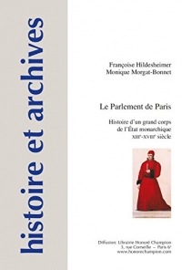 Le parlement de Paris : Histoire d'un grand corps de l'Etat monarchique - XIIIe-XVIIIe siècle