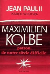 Maximilien Kolbe : patron de notre siècle difficile