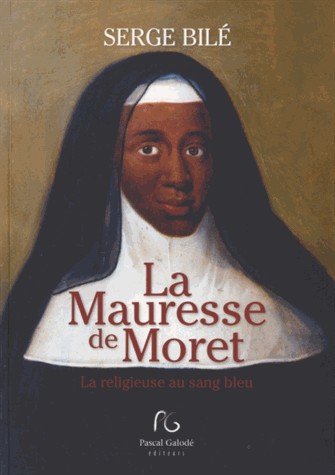 La Mauresse de Moret : La religieuse au sang bleu