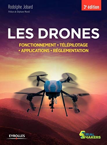 Les drones: Fonctionnement. Télépilotage. Applications. Réglementation