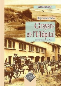 Grayan-et-l'hôpital : Il y a 100 ans.à travers les cartes postales
