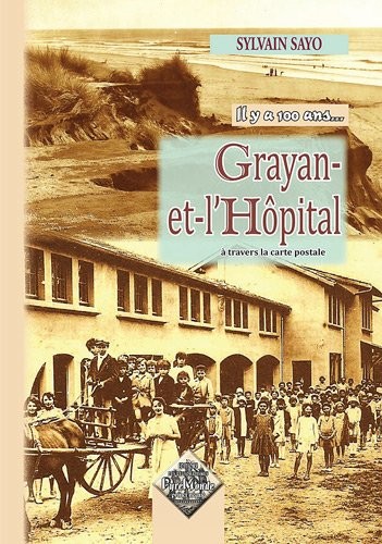 Grayan-et-l'hôpital : Il y a 100 ans.à travers les cartes postales