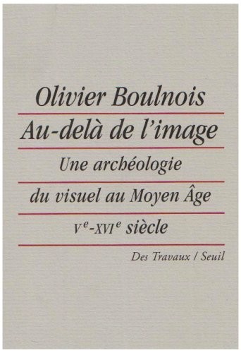 Au-delà de l'image. Une archéologie du visuel au Moyen Âge (Ve-XVIe siècle)