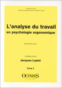 L'analyse du travail en psychologie ergonomique, (Tome 2)