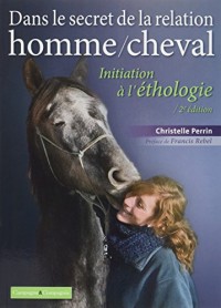 Dans le secret de la relation homme/cheval: Initiation à l'éthologie