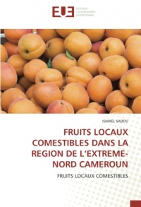 FRUITS LOCAUX COMESTIBLES DANS LA REGION DE L’EXTREME-NORD CAMEROUN: FRUITS LOCAUX COMESTIBLES
