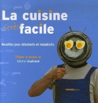 La cuisine très facile : Recettes pour débutants et maladroits