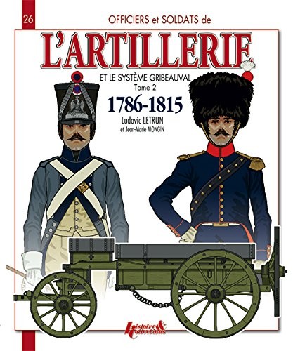 L'artillerie et système Gribeauval : Tome 2