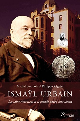 Les Saint-Simoniens dans l'Algérie du XIXe siècle. Le combat du Français musulman Ismaÿl Urbain