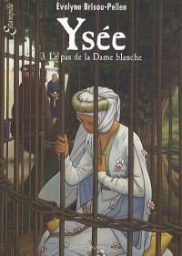 Ysée, Tome 03: Le pas de la dame blanche