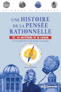 Une histoire de la pensée rationnelle - tome 3: Tome 3 : La certitude et la raison - Le triomphe de la physique classique