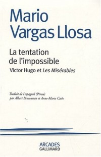 La tentation de l'impossible: Victor Hugo et «Les Misérables»