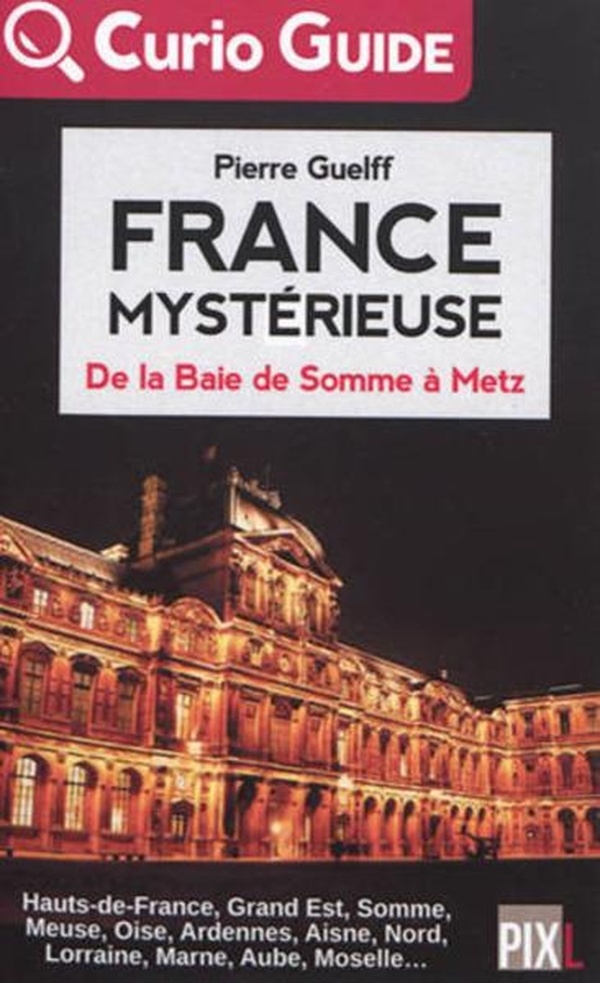 France Mystérieuse - de la Baie de Somme a Metz