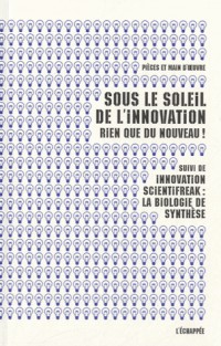 Sous le soleil de l'innovation, rien que du nouveau ! : Suivi de Innovation scientifreak : la biologie de synthèse