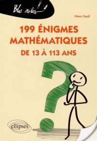 199 Énigmes Mathématiques de 13 à 113 Ans