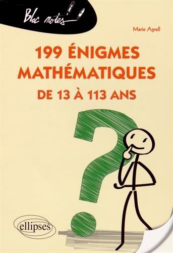 199 Énigmes Mathématiques de 13 à 113 Ans