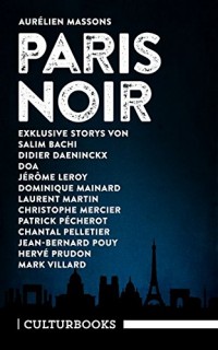 Aurélien Massons PARIS NOIR: Storys. Zwölf exklusive Geschichten der besten Pariser Noir-Autoren
