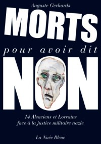 Morts pour Avoir Dit Non-14 Alsaciens et Lorrains Face a la Justice Militaire Nazie