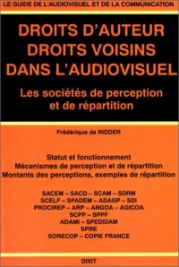 Droits d'auteur, droits voisins dans l'audiovisuel. Les Sociétés de perception et de répartition