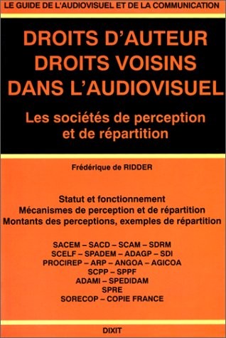 Droits d'auteur, droits voisins dans l'audiovisuel. Les Sociétés de perception et de répartition