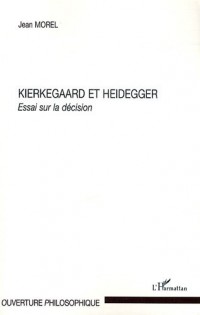 Kierkegaard et Heidegger : Essai sur la décision