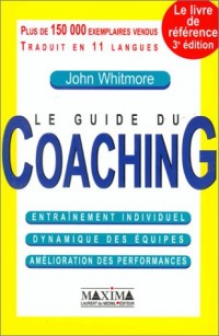 Le guide du Coaching : Entraînement individuel, dynammique des équipes, amélioration des performances