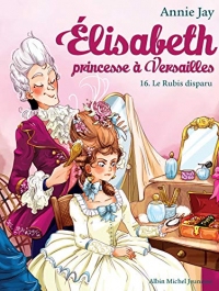 Le Rubis disparu : Elisabeth princesse à Versailles - tome 16 (Elisabeth, princesse à Versailles)