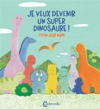 Je veux être un grand dinosaure