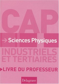 Sciences physiques CAP industriels et tertiaires : Livre du professeur